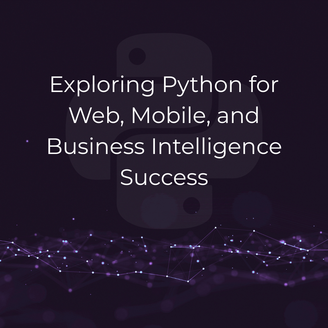 Exploring Python for Web, Mobile, and Business Intelligence Success