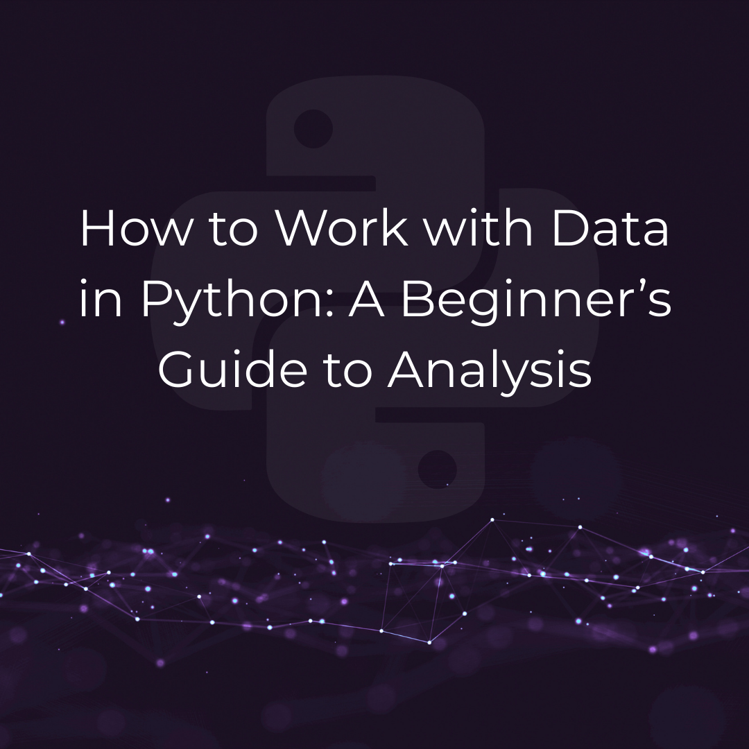 How to Work with Data in Python_ A Beginner’s Guide to Analysis